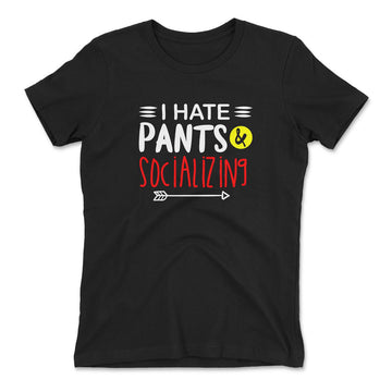 I Hate Pants & Socializing Womens T-Shirt in Black color